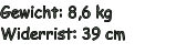 Gewicht: 8,6 kg Widerrist: 39 cm