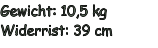 Gewicht: 10,5 kg Widerrist: 39 cm