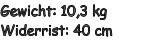 Gewicht: 10,3 kg Widerrist: 40 cm