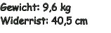 Gewicht: 9,6 kg Widerrist: 40,5 cm