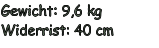 Gewicht: 9,6 kg Widerrist: 40 cm