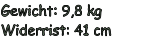 Gewicht: 9,8 kg Widerrist: 41 cm