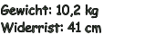 Gewicht: 10,2 kg Widerrist: 41 cm