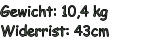 Gewicht: 10,4 kg Widerrist: 43cm